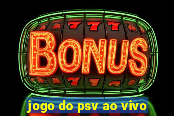 jogo do psv ao vivo