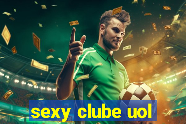 sexy clube uol