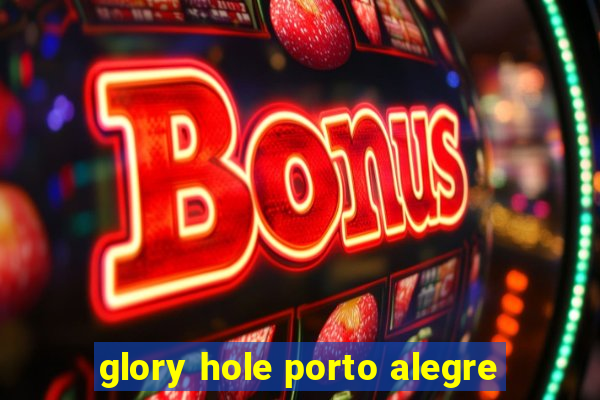 glory hole porto alegre