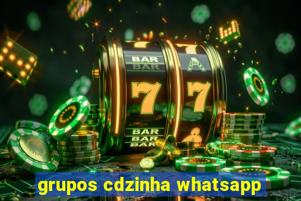 grupos cdzinha whatsapp