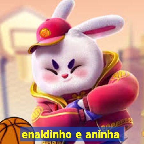 enaldinho e aninha