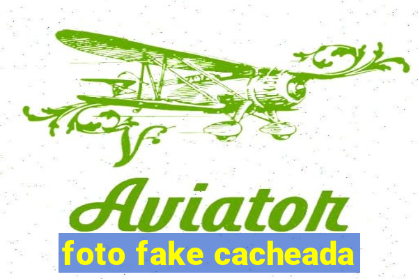 foto fake cacheada