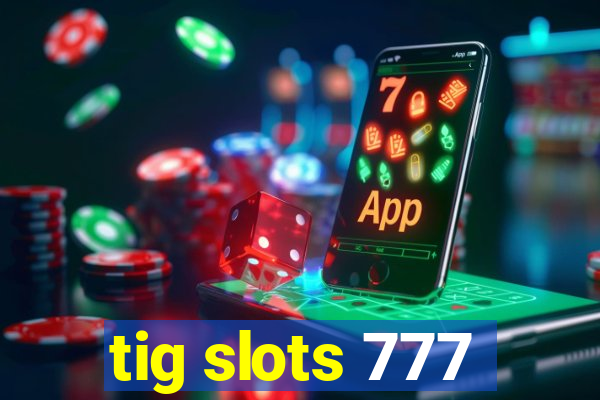 tig slots 777