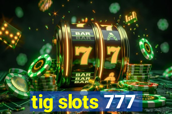 tig slots 777