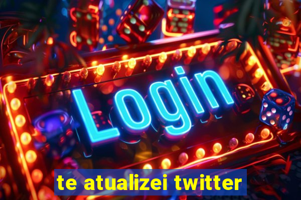 te atualizei twitter