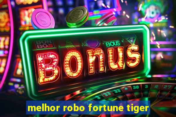 melhor robo fortune tiger