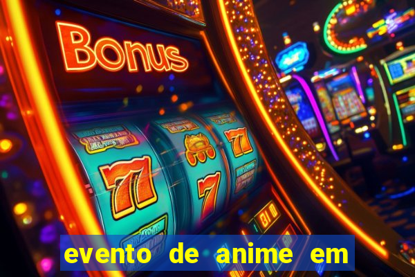 evento de anime em sp hoje