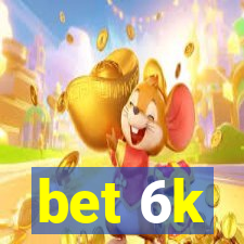 bet 6k