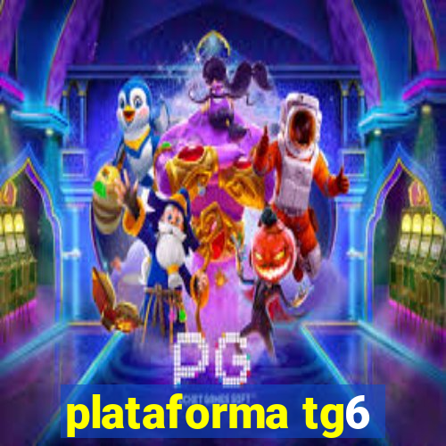 plataforma tg6