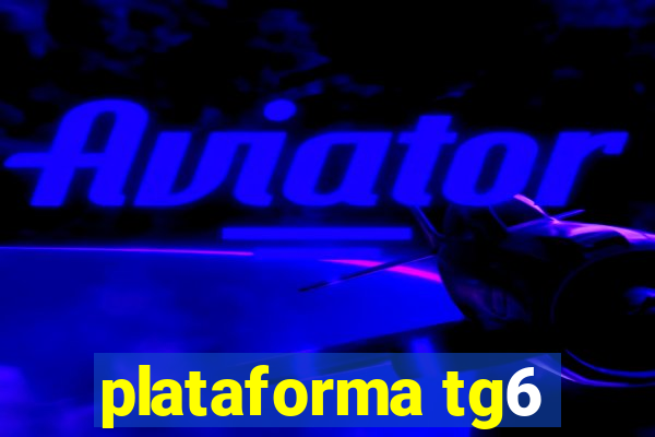 plataforma tg6