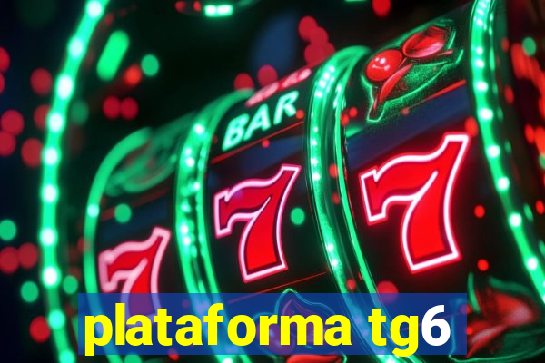 plataforma tg6