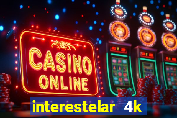 interestelar 4k dublado download