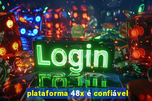 plataforma 48x é confiável