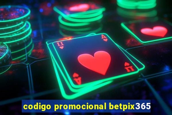 codigo promocional betpix365