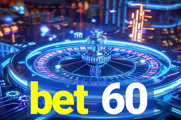 bet 60