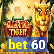 bet 60