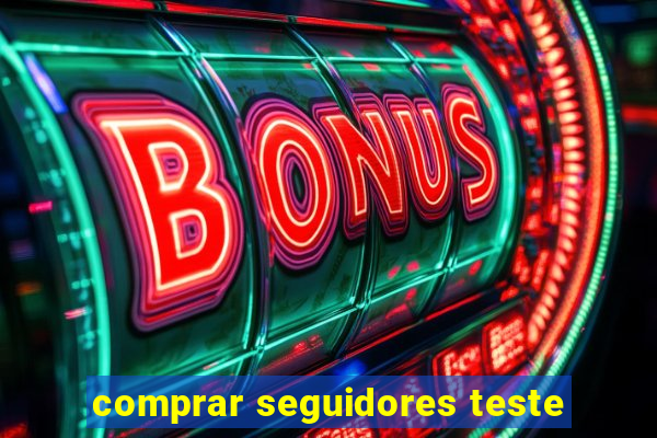 comprar seguidores teste