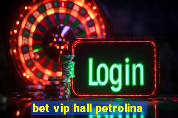 bet vip hall petrolina