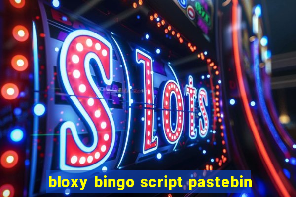 bloxy bingo script pastebin