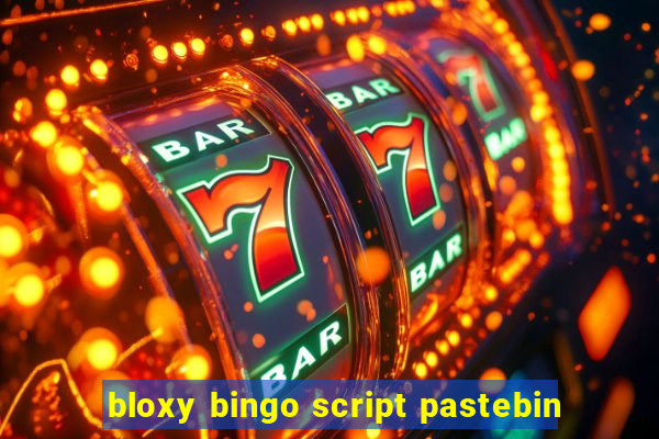 bloxy bingo script pastebin