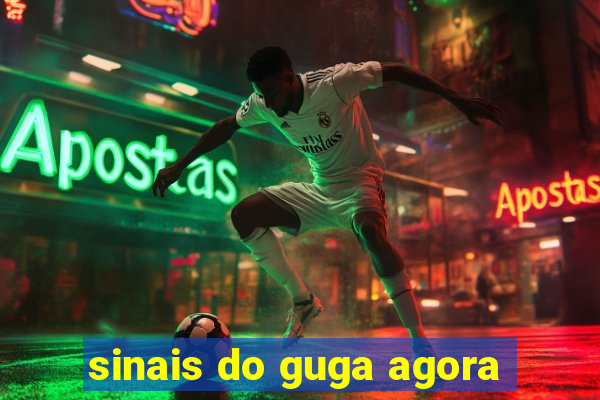 sinais do guga agora