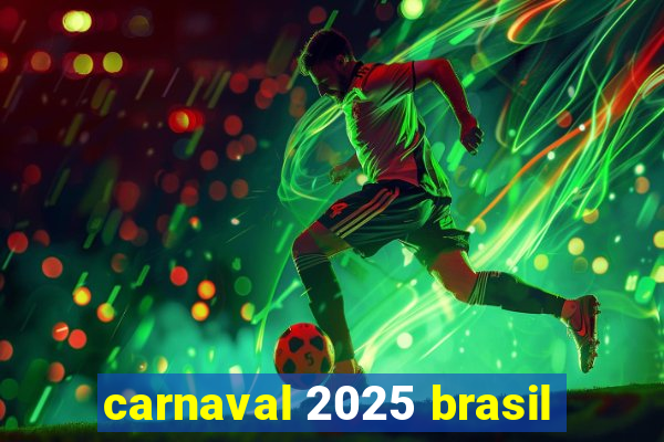 carnaval 2025 brasil