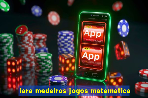 iara medeiros jogos matematica