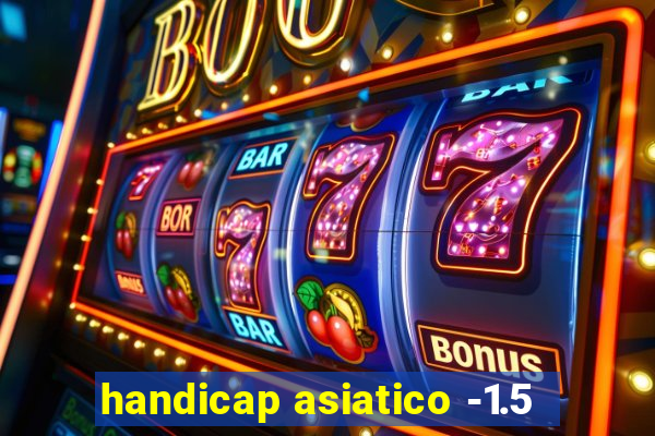 handicap asiatico -1.5