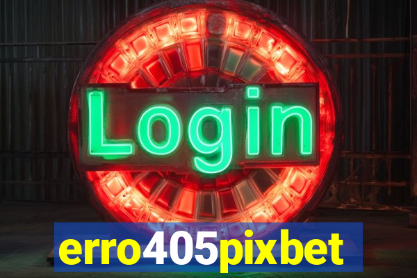 erro405pixbet