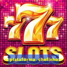 plataforma chefinho 777 bet