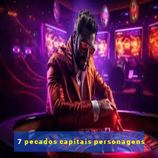 7 pecados capitais personagens