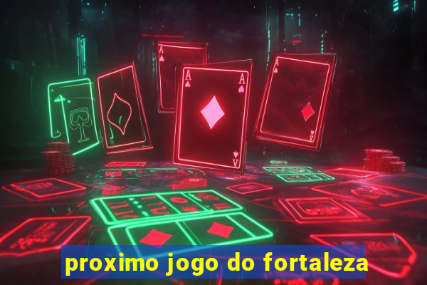 proximo jogo do fortaleza