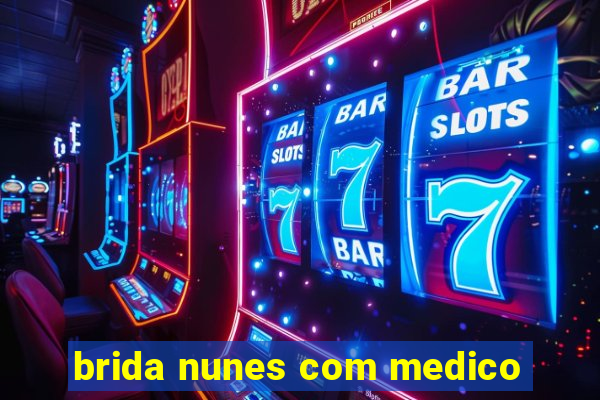 brida nunes com medico