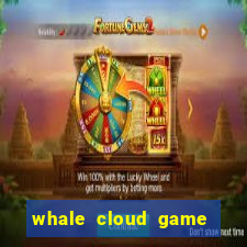 whale cloud game site oficial