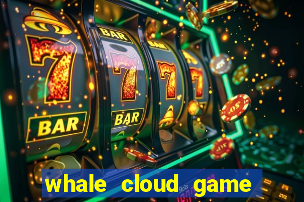 whale cloud game site oficial