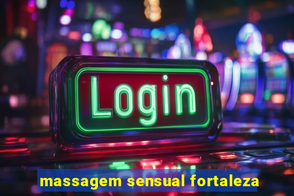 massagem sensual fortaleza