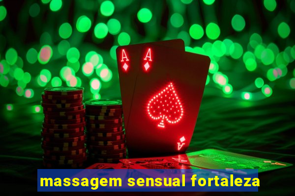 massagem sensual fortaleza