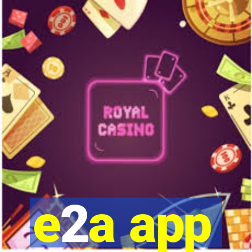 e2a app