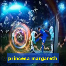 princesa margareth