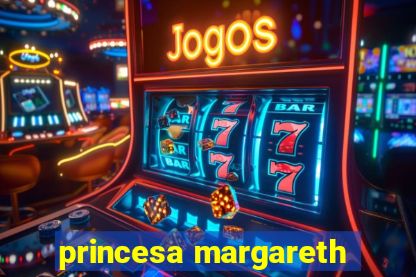 princesa margareth