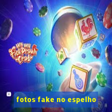 fotos fake no espelho