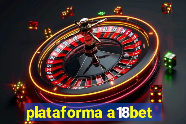 plataforma a18bet