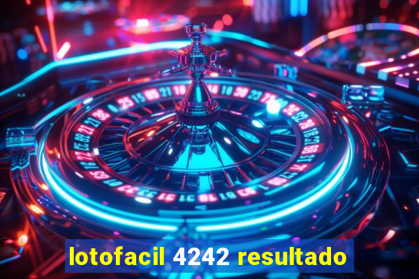 lotofacil 4242 resultado