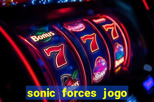 sonic forces jogo de corrida dinheiro infinito