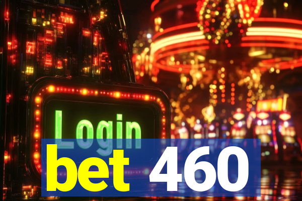 bet 460