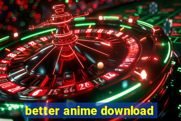 better anime download