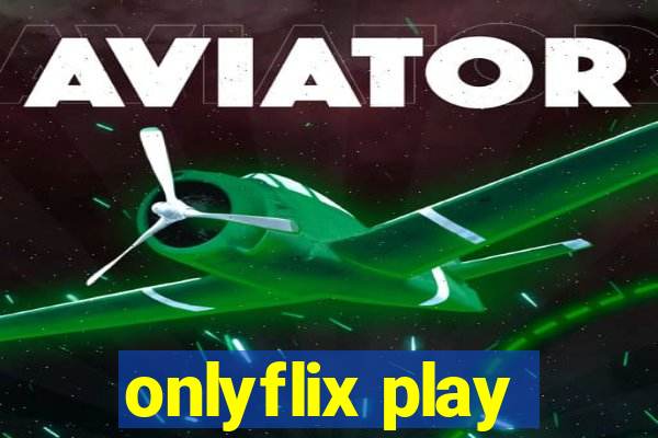 onlyflix play