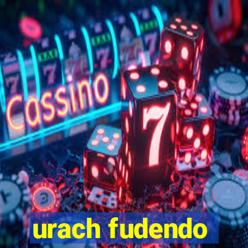 urach fudendo