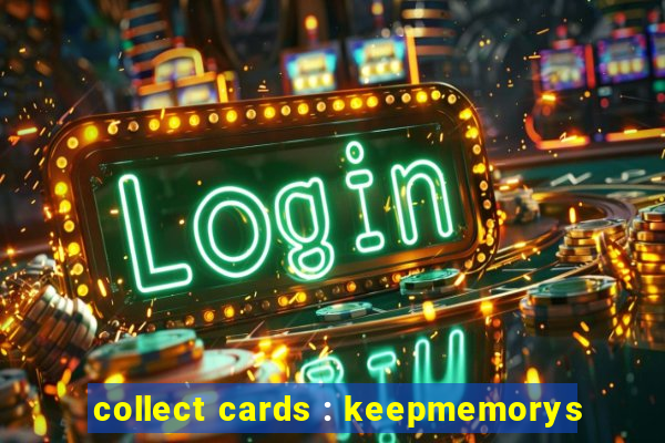 collect cards : keepmemorys