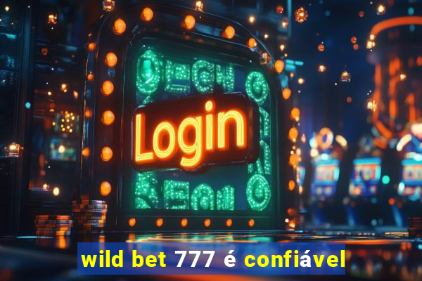 wild bet 777 é confiável